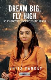 Dream Big, Fly High: 55 Journeys to Inspire Young Minds